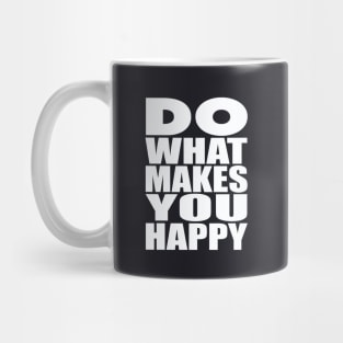 Do what makes you happy Mug